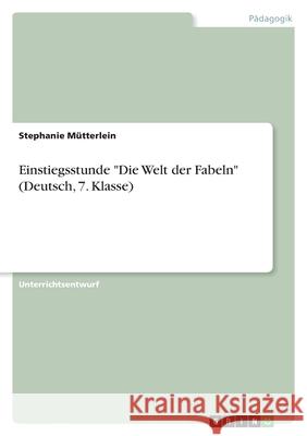 Einstiegsstunde Die Welt der Fabeln (Deutsch, 7. Klasse) M 9783346571960 Grin Verlag