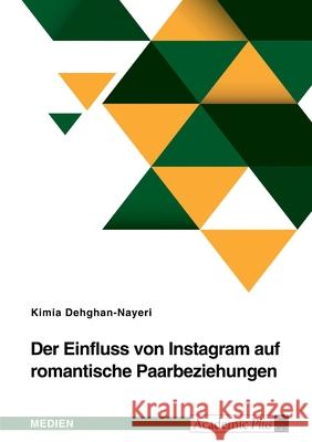 Der Einfluss von Instagram auf romantische Paarbeziehungen Kimia Dehghan-Nayeri 9783346573735