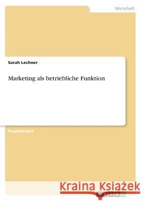 Marketing als betriebliche Funktion Sarah Lechner 9783346573919 Grin Verlag
