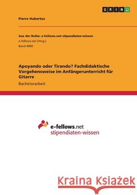 Apoyando oder Tirando? Fachdidaktische Vorgehensweise im Anfängerunterricht für Gitarre Hubertus, Pierre 9783346573995 Grin Verlag