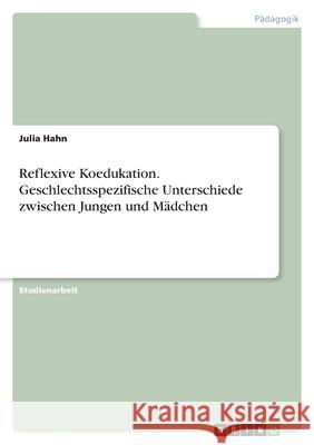Reflexive Koedukation. Geschlechtsspezifische Unterschiede zwischen Jungen und Mädchen Hahn, Julia 9783346574152