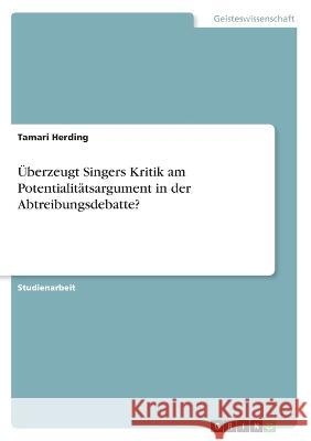 Überzeugt Singers Kritik am Potentialitätsargument in der Abtreibungsdebatte? Herding, Tamari 9783346579041