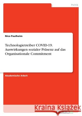 Technologietreiber COVID-19. Auswirkungen sozialer Präsenz auf das Organisationale Commitment Paulheim, Nico 9783346582980 Grin Verlag