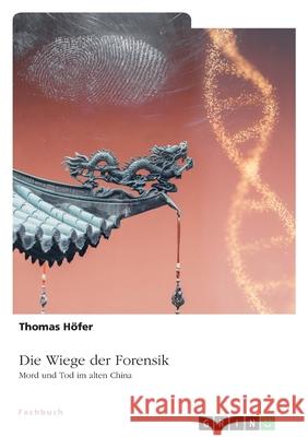 Die Wiege der Forensik. Mord und Tod im alten China H 9783346583796 Grin Verlag