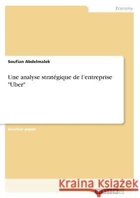 Une analyse stratégique de l'entreprise Uber Abdelmalek, Soufian 9783346586728 Grin Verlag