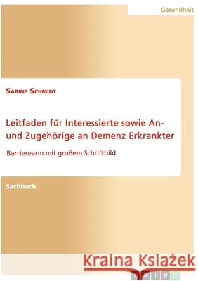 Leitfaden für Interessierte sowie An- und Zugehörige an Demenz Erkrankter: Barrierearm mit großem Schriftbild Schmidt, Sabine 9783346587299 Grin Verlag