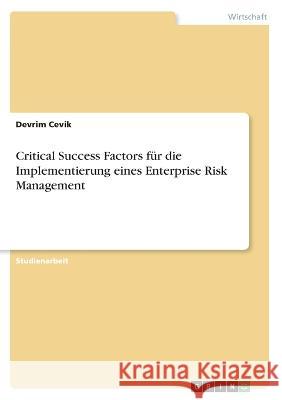 Critical Success Factors für die Implementierung eines Enterprise Risk Management Cevik, Devrim 9783346587688 Grin Verlag