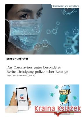 Das Coronavirus unter besonderer Berücksichtigung polizeilicher Belange: Eine Dokumentation (Teil 1) Hunsicker, Ernst 9783346588425 Grin Verlag