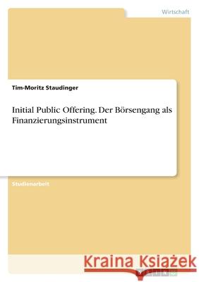 Initial Public Offering. Der Börsengang als Finanzierungsinstrument Staudinger, Tim-Moritz 9783346589453