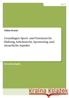 Grundlagen Sport- und Vereinsrecht. Haftung, Arbeitsrecht, Sponsoring und steuerliche Aspekte Tobias Kraatz 9783346590053 Grin Verlag