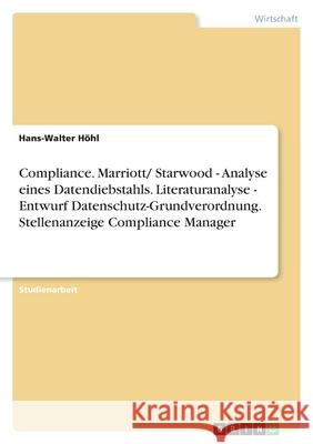 Compliance. Marriott/ Starwood - Analyse eines Datendiebstahls. Literaturanalyse - Entwurf Datenschutz-Grundverordnung. Stellenanzeige Compliance Mana H 9783346591715 Grin Verlag