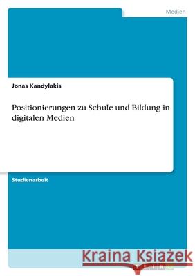 Positionierungen zu Schule und Bildung in digitalen Medien Jonas Kandylakis 9783346601469 Grin Verlag