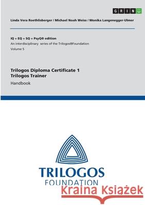Trilogos Diploma Certificate 1 - Trilogos Trainer: Handbook Michael Noah Weiss Linda Vera Roethlisberger Monika Langenegger-Ulmer 9783346602053