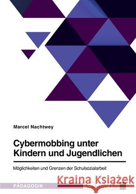 Cybermobbing unter Kindern und Jugendlichen. Möglichkeiten und Grenzen der Schulsozialarbeit Nachtwey, Marcel 9783346604972 Grin Verlag