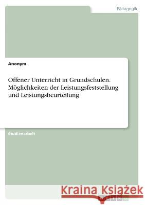 Offener Unterricht in Grundschulen. Möglichkeiten der Leistungsfeststellung und Leistungsbeurteilung Von Meding, Frieda 9783346607409 Grin Verlag