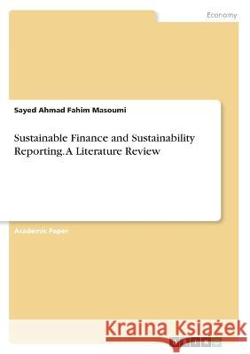 Sustainable Finance and Sustainability Reporting. A Literature Review Sayed Ahmad Fahim Masoumi 9783346608901 Grin Verlag