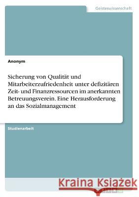 Sicherung von Qualität und Mitarbeiterzufriedenheit unter defizitären Zeit- und Finanzressourcen im anerkannten Betreuungsverein. Eine Herausforderung Von Meding, Frieda 9783346611093 Grin Verlag
