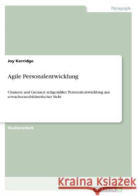 Agile Personalentwicklung: Chancen und Grenzen zeitgemäßer Personalentwicklung aus erwachsenenbildnerischer Sicht Kerridge, Joy 9783346619280 Grin Verlag