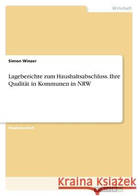 Lageberichte zum Haushaltsabschluss. Ihre Qualit?t in Kommunen in NRW Simon Winzer 9783346627353 Grin Verlag