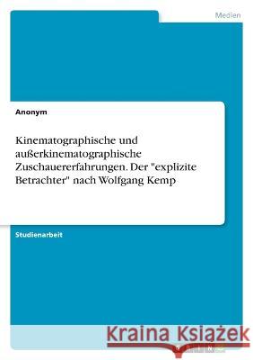 Kinematographische und außerkinematographische Zuschauererfahrungen. Der explizite Betrachter nach Wolfgang Kemp Anonym 9783346631374 Grin Verlag