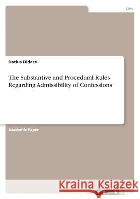 The Substantive and Procedural Rules Regarding Admissibility of Confessions Datius Didace 9783346636188 Grin Verlag