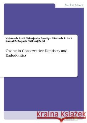 Ozone in Conservative Dentistry and Endodontics Vishwesh Joshi Manjusha Rawtiya Kailash Attur 9783346636690