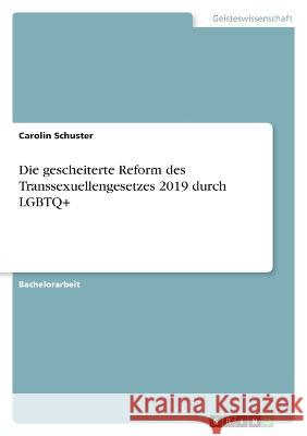 Die gescheiterte Reform des Transsexuellengesetzes 2019 durch LGBTQ+ Carolin Schuster 9783346639967 Grin Verlag