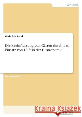 Die Beeinflussung von Gästen durch den Einsatz von Duft in der Gastronomie Farid, Abdullah 9783346642325