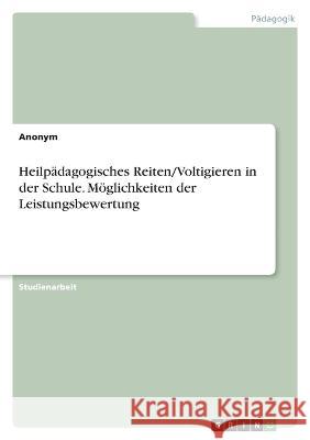 Heilpädagogisches Reiten/Voltigieren in der Schule. Möglichkeiten der Leistungsbewertung Von Meding, Frieda 9783346647429 Grin Verlag