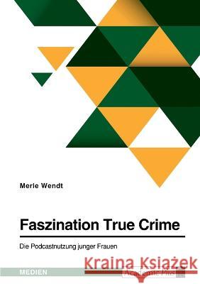 Faszination True Crime. Die Podcastnutzung junger Frauen Merle Wendt 9783346649454 Grin Verlag