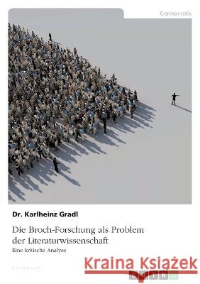 Die Broch-Forschung als Problem der Literaturwissenschaft: Eine kritische Analyse Karlheinz Gradl 9783346652195