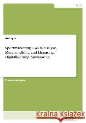 Sportmarketing. SWOT-Analyse, Merchandising und Licensing, Digitalisierung, Sponsoring Frieda Vo 9783346652782 Grin Verlag
