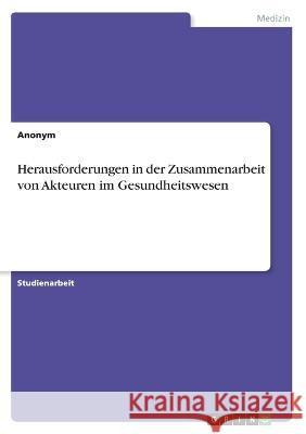 Herausforderungen in der Zusammenarbeit von Akteuren im Gesundheitswesen Frieda Vo 9783346654519 Grin Verlag