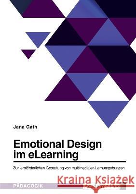 Emotional Design im eLearning. Zur lernförderlichen Gestaltung von multimedialen Lernumgebungen Gath, Jana 9783346654830 Grin Verlag