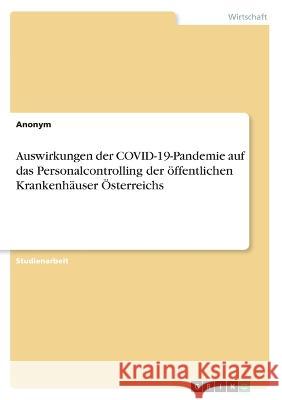 Auswirkungen der COVID-19-Pandemie auf das Personalcontrolling der öffentlichen Krankenhäuser Österreichs Anonym 9783346655103 Grin Verlag