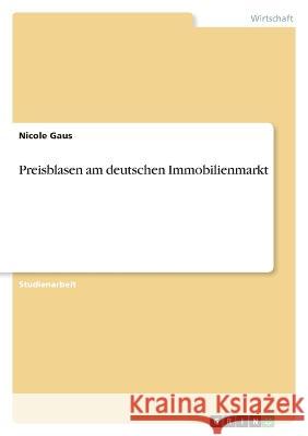 Preisblasen am deutschen Immobilienmarkt Nicole Gaus 9783346658036 Grin Verlag