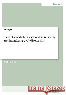 Bartholome de las Casas und sein Beitrag zur Entstehung des Völkerrechts Von Meding, Frieda 9783346668455 Grin Verlag