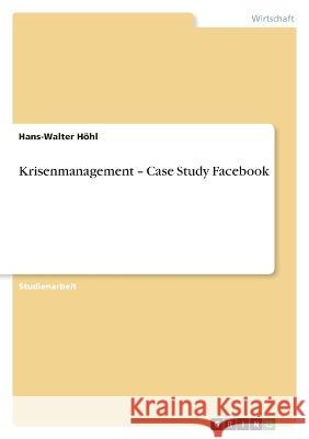 Krisenmanagement - Case Study Facebook Hans-Walter H?hl 9783346671172