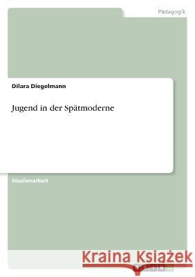 Jugend in der Spätmoderne Diegelmann, Dilara 9783346671387