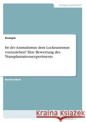 Ist der Animalismus dem Lockeanismus vorzuziehen? Eine Bewertung des Transplantationsexperiments Frieda Vo 9783346676399 Grin Verlag