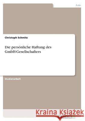 Die persönliche Haftung des GmbH-Gesellschafters Schmitz, Christoph 9783346676511 Grin Verlag