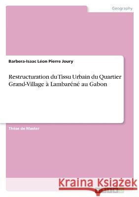 Restructuration du Tissu Urbain du Quartier Grand-Village ? Lambar?n? au Gabon Barbera-Isaac L?o 9783346679727 Grin Verlag