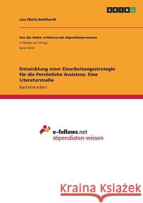 Entwicklung einer Einarbeitungsstrategie für die Persönliche Assistenz. Eine Literaturstudie Burkhardt, Lisa Maria 9783346681997 Grin Verlag