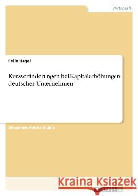 Kursveränderungen bei Kapitalerhöhungen deutscher Unternehmen Hagel, Felix 9783346690548