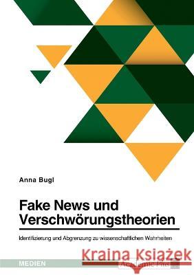 Fake News und Verschwörungstheorien. Identifizierung und Abgrenzung zu wissenschaftlichen Wahrheiten Bugl, Anna 9783346698193 Grin Verlag