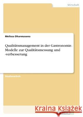 Qualitätsmanagement in der Gastronomie. Modelle zur Qualitätsmessung und -verbesserung Dharmasena, Melissa 9783346699220