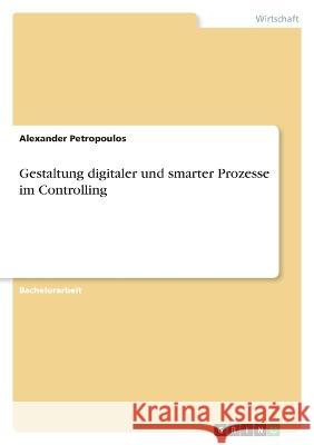 Gestaltung digitaler und smarter Prozesse im Controlling Alexander Petropoulos 9783346701251