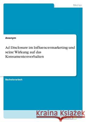 Ad Disclosure im Influencermarketing und seine Wirkung auf das Konsumentenverhalten Anonym 9783346708397 Grin Verlag