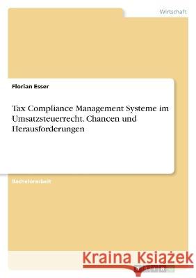 Tax Compliance Management Systeme im Umsatzsteuerrecht. Chancen und Herausforderungen Florian Esser 9783346714039