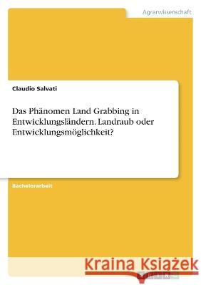 Das Phänomen Land Grabbing in Entwicklungsländern. Landraub oder Entwicklungsmöglichkeit? Salvati, Claudio 9783346718358 Grin Verlag